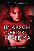 Cover-Bild zum Titel 'Im Arsch gefickt in Afrika (Rosetten in Ekstase, #1)' von 'Isabelle Gravenet'