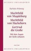 Cover-Bild zum Titel 'Mechthild von Magdeburg, Mechthild von Hackeborn, Gertrud die Große' von 'Barbara Brüning'