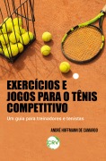 Exercícios e jogos para o tênis competitivo - André Hoffmann de Camargo