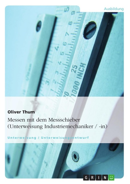 Messen mit dem Messschieber (Unterweisung Industriemechaniker / -in) - Oliver Thum