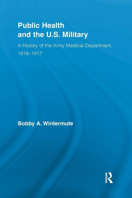 Public Health and the US Military - Bobby A. Wintermute