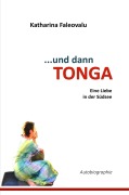 Cover-Bild zum Titel '...und dann TONGA' von 'Katharina Faleovalu'
