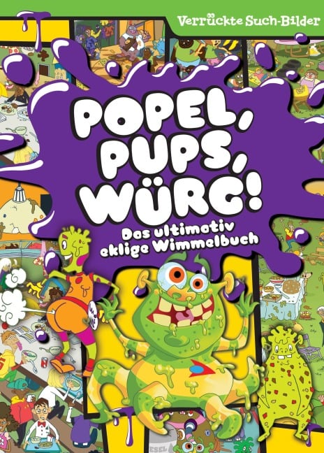 Popel, Pups, Würg! Das ultimativ eklige Wimmelbuch - Wimmelbilder - Verrückte Such-Bilder - 