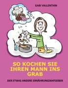 Cover-Bild zum Titel 'So kochen Sie Ihren Mann ins Grab' von 'Gabi Vallenthin'