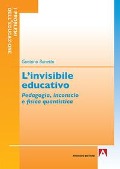 L' invisibile educativo. Pedagogia, inconscio e fisica quantistica - Gaetano Bonetta