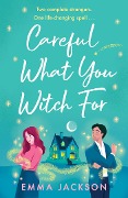 Careful What You Witch For - Emma Jackson