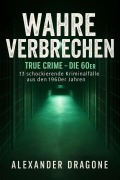 Cover-Bild zum Titel 'Wahre Verbrechen' von 'Alexander Dragone'