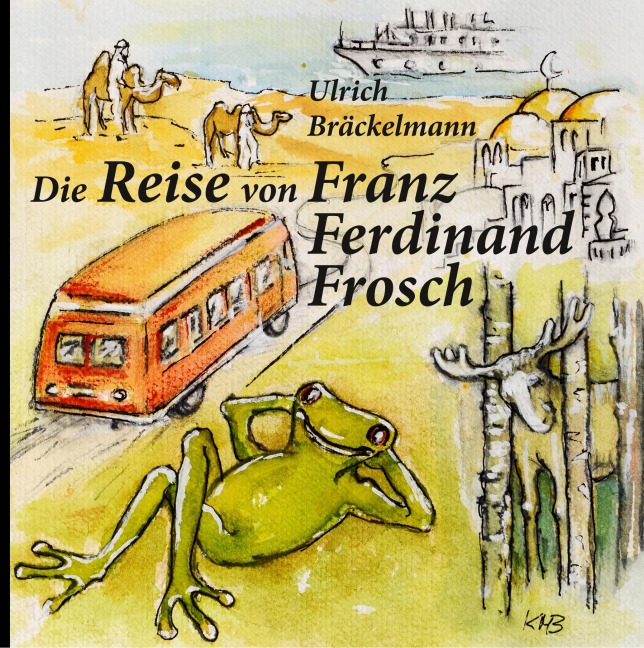 Die Reise von Franz Ferdinand Frosch - Ulrich Bräckelmann