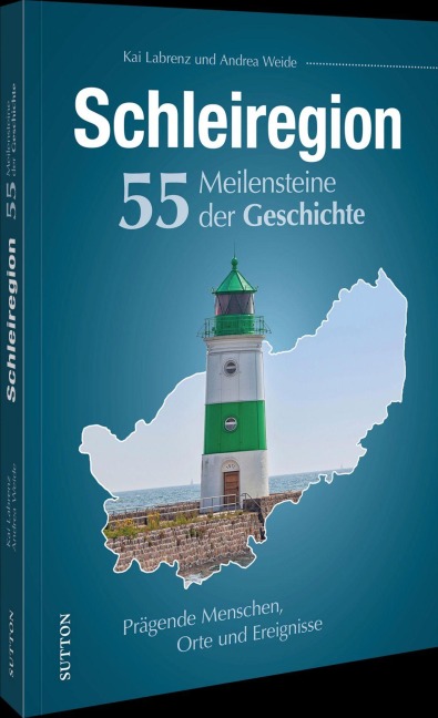 Schleiregion. 55 Meilensteine der Geschichte - Kai Labrenz, Andrea Weide