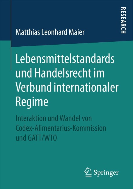 Lebensmittelstandards und Handelsrecht im Verbund internationaler Regime - Matthias Leonhard Maier
