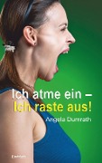 Cover-Bild zum Titel 'Ich atme ein - Ich raste aus!' von 'Angela Dumrath'