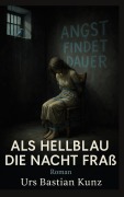 Cover-Bild zum Titel 'Als Hellblau die Nacht fraß' von 'Urs Bastian Kunz'