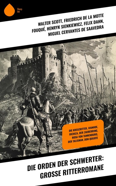 Die Orden der Schwerter: Große Ritterromane - Walter Scott, Christoph Von Schmid, Friedrich Motte de la Fouqué, Henryk Sienkiewicz, Felix Dahn