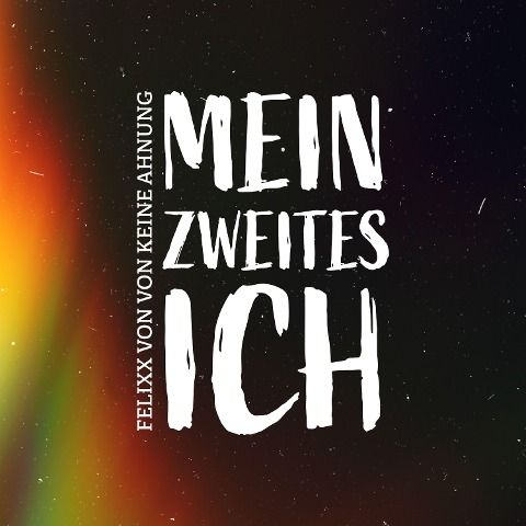 Mein zweites Ich - Felixx keine von von Ahnung