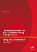 Cover-Bild zum Titel 'Die Hartz-Reformen und die Armutsentwicklung in Deutschland: Ursachen und armutsbeeinflussende Folgen Deutschlands umfangreichster Sozialreform' von 'Simon Jung'