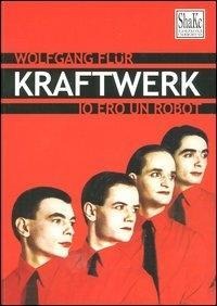 Kraftwerk. Io ero un robot - Wolfgang Flür