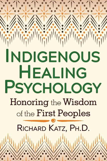 Indigenous Healing Psychology - Richard Katz