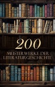 200 Meisterwerke der Literaturgeschichte - Franz Kafka, Jane Austen, Gottfried von Straßburg, Wolfram Von Eschenbach, E. T. A. Hoffmann