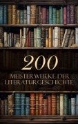 Cover-Bild zum Titel '200 Meisterwerke der Literaturgeschichte' von 'Franz Kafka, Jane Austen, Wolfram Von Eschenbach, E. T. A. Hoffmann, Annette von Droste-Hülshoff'