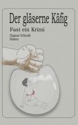 Cover-Bild zum Titel 'Der gläserne Käfig' von 'Dagmar Schmidt'