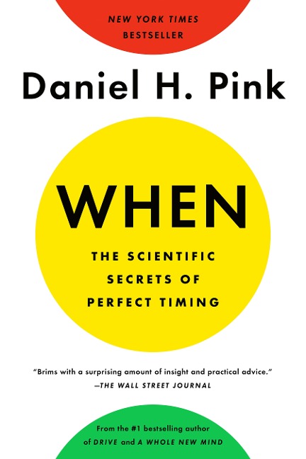 When: The Scientific Secrets of Perfect Timing - Daniel H Pink