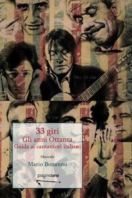 33 giri. Guida ai cantautori italiani. Gli anni Ottanta - Mario Bonanno