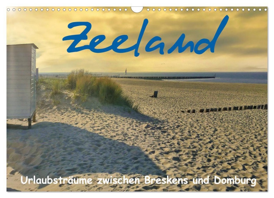 Zeeland - Urlaubsträume zwischen Breskens und Domburg (Wandkalender 2026 DIN A3 quer), CALVENDO Monatskalender - Herbert Böck