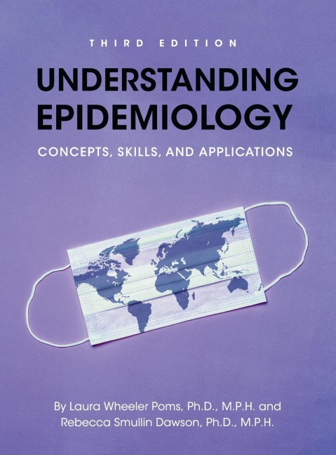Understanding Epidemiology: Concepts, Skills, and Applications - Laura Wheeler Poms, Rebecca Smullin Dawson