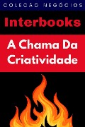 Cover-Bild zum Titel 'A Chama Da Criatividade (Coleção Negócios, #7)' von 'Interbooks'