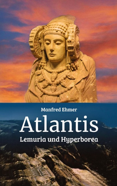 Atlantis, Lemuria und Hyperborea - Manfred Ehmer