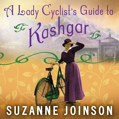 A Lady Cyclist's Guide to Kashgar Lib/E - Suzanne Joinson