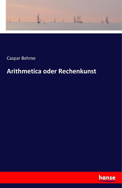 Arithmetica oder Rechenkunst - Caspar Behme