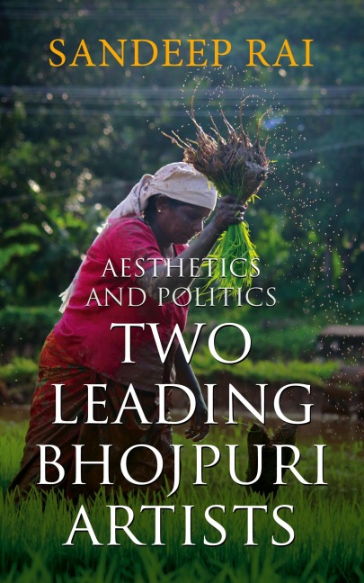 Aesthetics and Politics: Two Leading Bhojpuri Artists - Sandeep Rai