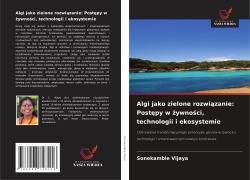 Algi jako zielone rozwi¿zanie: Post¿py w ¿ywno¿ci, technologii i ekosystemie - Sonekamble Vijaya