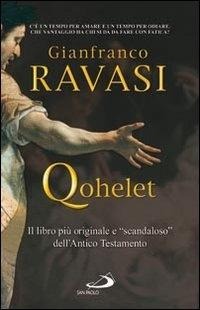 Qohelet. Il libro più originale e 'scandaloso' dell'Antico Testamento - Gianfranco Ravasi