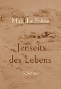Cover-Bild zum Titel 'Jenseits des Lebens' von 'Maël Le Frêne'