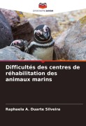 Cover-Bild zum Titel 'Difficultés des centres de réhabilitation des animaux marins' von 'Raphaela A. Duarte Silveira'