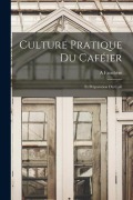 Cover-Bild zum Titel 'Culture Pratique Du Caféier: Et Préparation Du Café' von 'A. Fauchère'