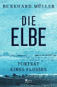 Die Elbe - Burkhard Müller