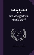 Cover-Bild zum Titel 'Our First Hundred Years: The Life of The Republic of The United States of America Illustrated in its Four Great Periods: Colonization, Consolid' von 'C. Edwards Lester'