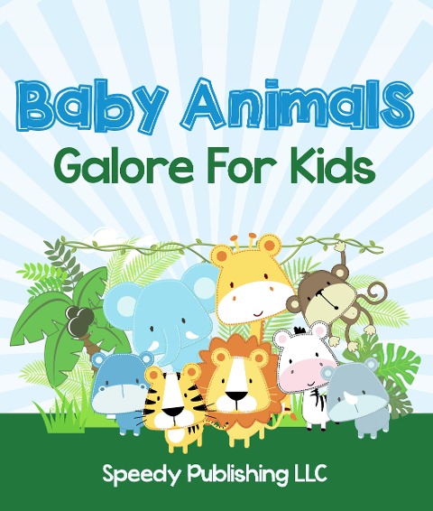 Baby Animals Galore For Kids - Speedy Publishing