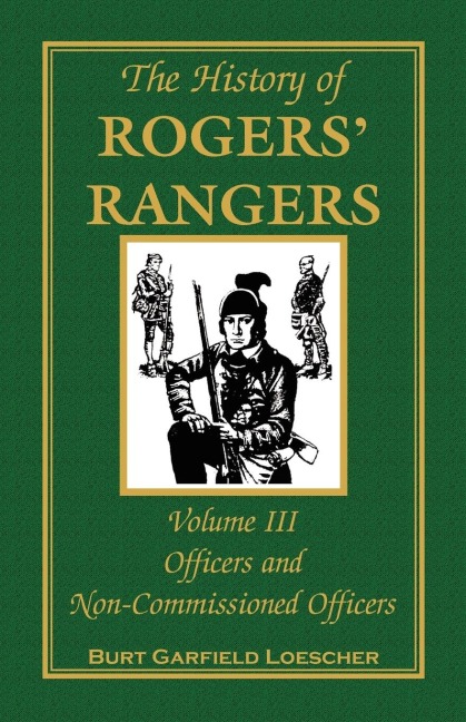 The History of Rogers' Rangers, Volume 3 - Burt Garfield Loescher