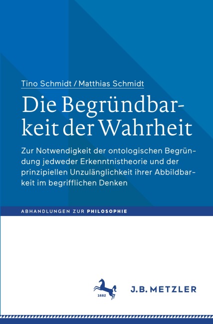 Die Begründbarkeit der Wahrheit - Matthias Schmidt, Tino Schmidt