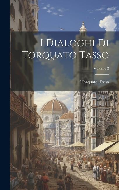 I Dialoghi Di Torquato Tasso; Volume 2 - Torquato Tasso