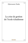 Cover-Bild zum Titel 'La crise de gestion de l'école tchadienne' von 'Thalès Djimrassem'