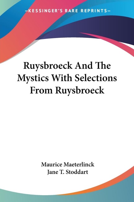 Ruysbroeck And The Mystics With Selections From Ruysbroeck - Maurice Maeterlinck