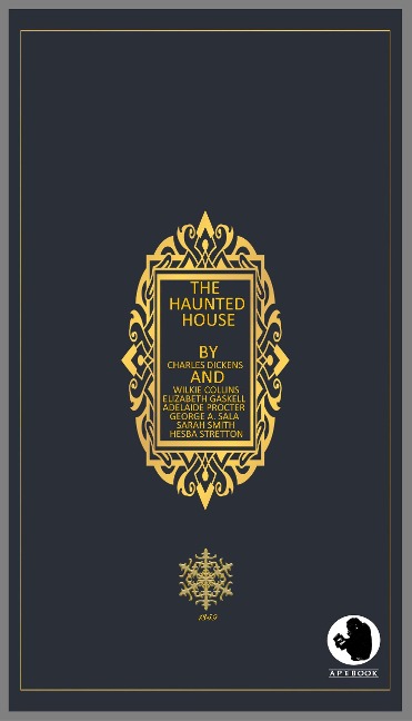The Haunted House - Charles Dickens, Wilkie Collins, Elizabeth Gaskell, Adelaide A. Procter, George A. Sala