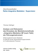 Cover-Bild zum Titel 'Analyse und Diskussion des Einsatzes der Mediationsmethode "Integrative Mediation IM" (nach Tafel) als Führungsinstrument' von 'Thomas Gollinger'