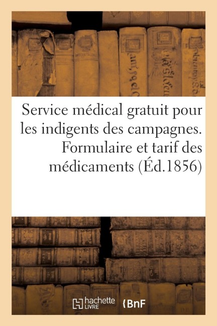 Département de la Loire Inférieure. Service Médical Gratuit Pour Les Indigents Des Campagnes: Formulaire Et Tarif Des Médicaments - Sans Auteur