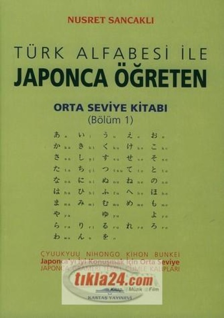 Türk Alfabesi Ile Japonca Ögreten Orta Seviye Kitabi Bölüm 1 - Nusret Sancakli